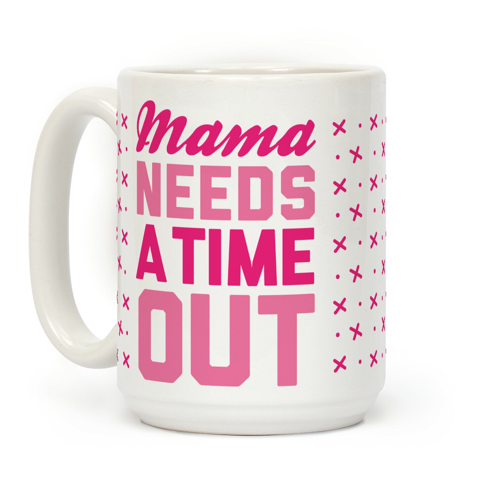 Mama Needs A Time Out Coffee Mug